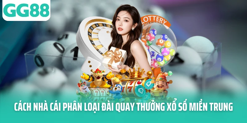Cách nhà cái phân loại đài quay thưởng xổ số miền Trung Cách nhà cái phân loại đài quay thưởng xổ số miền Trung